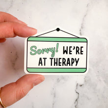 Load image into Gallery viewer, Sorry We're At Therapy Sticker