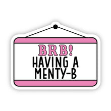 Load image into Gallery viewer, BRB Having A Menty-B Sticker