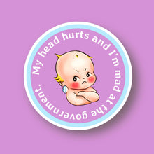Load image into Gallery viewer, My Tummy Hurts & I’m Mad at the Government Sticker: My Tummy Hurts