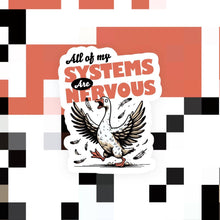 Load image into Gallery viewer, All of My Systems are Nervous Sticker
