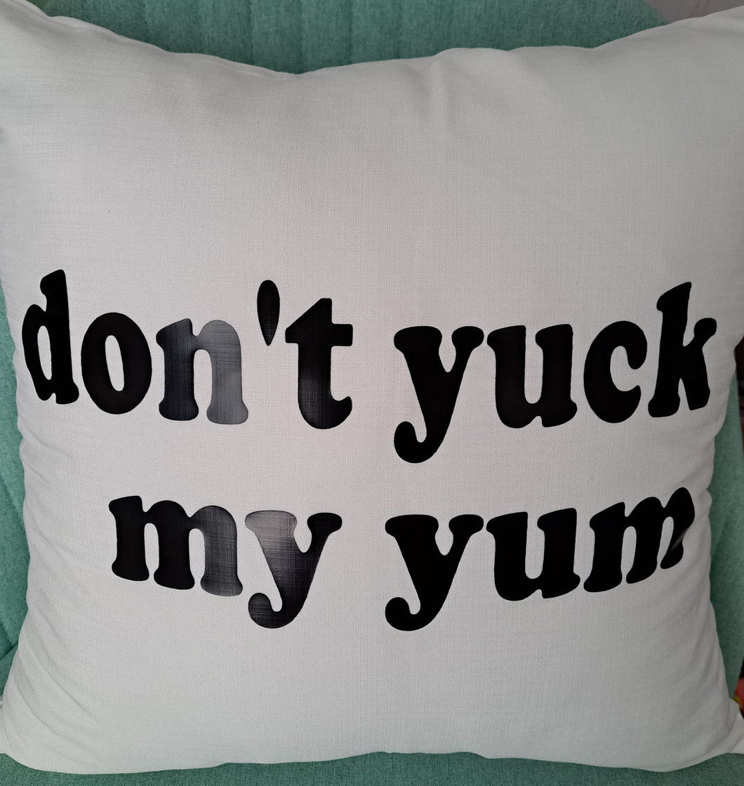 18x18 Don't Yuck My Yum Pillow
