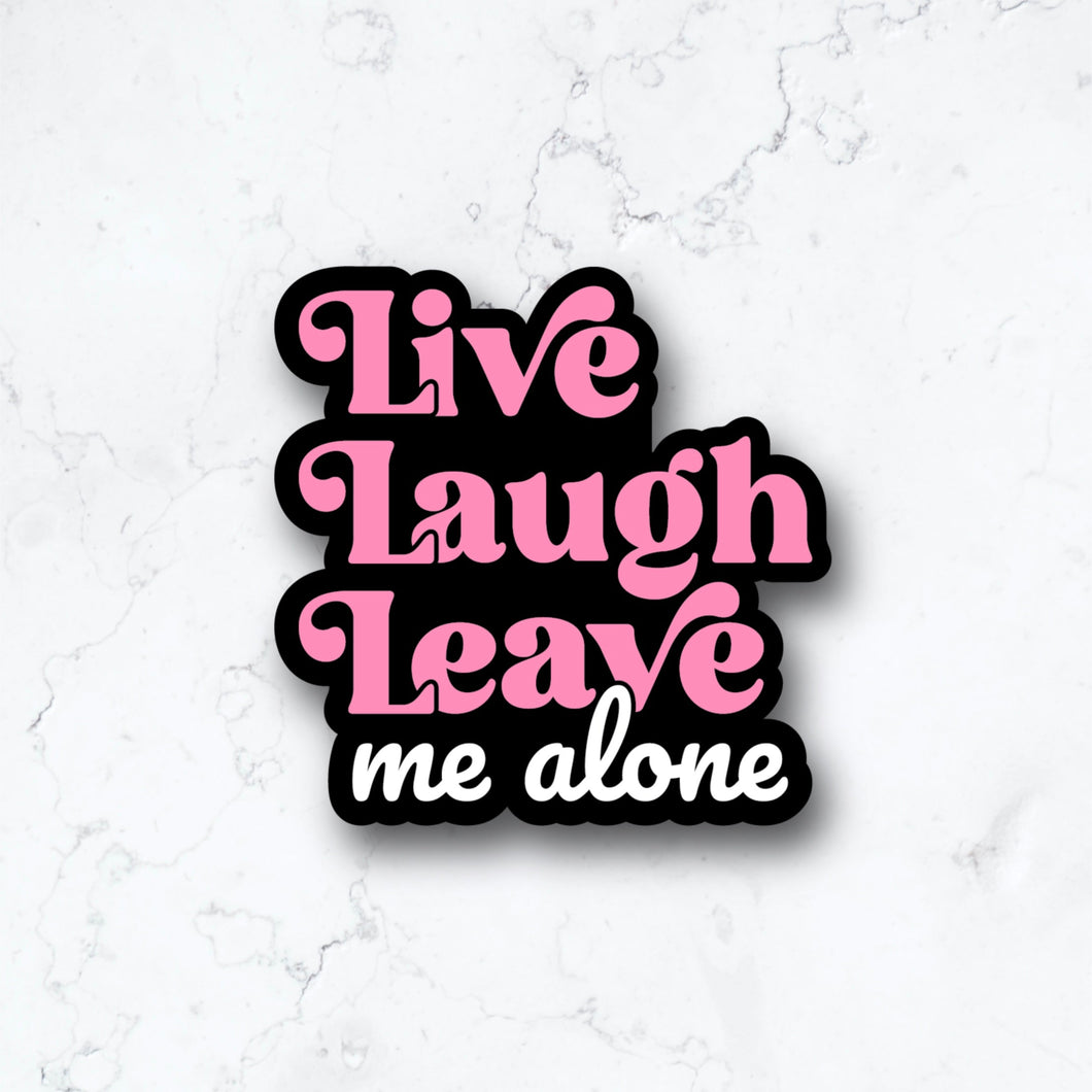 Live Laugh Leave Me Alone Sticker