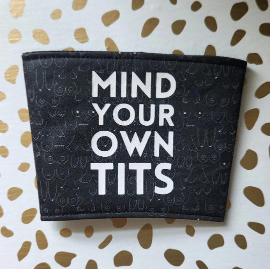 Mind your own tits coffee sleeve