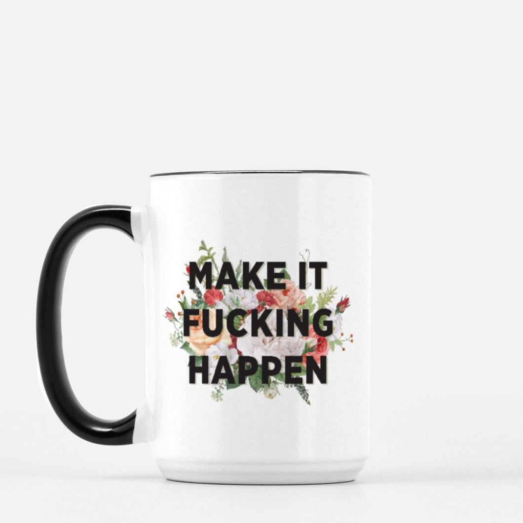 make it fucking happen 15oz ceramic mug